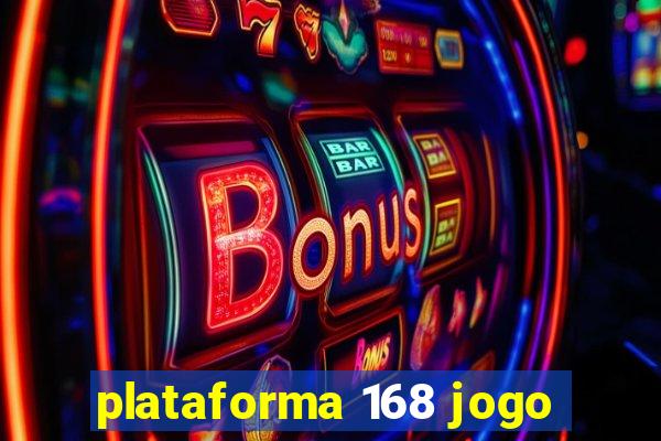 plataforma 168 jogo